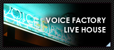 VOICE FACTRY LIVE HOUCE